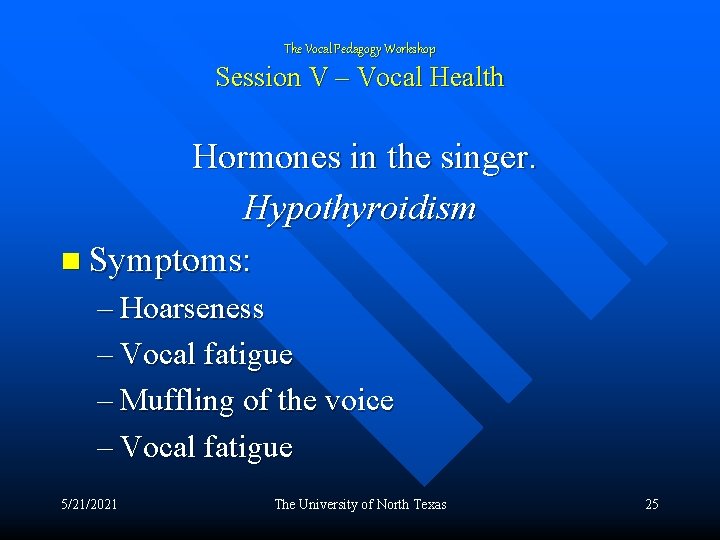 The Vocal Pedagogy Workshop Session V – Vocal Health Hormones in the singer. Hypothyroidism