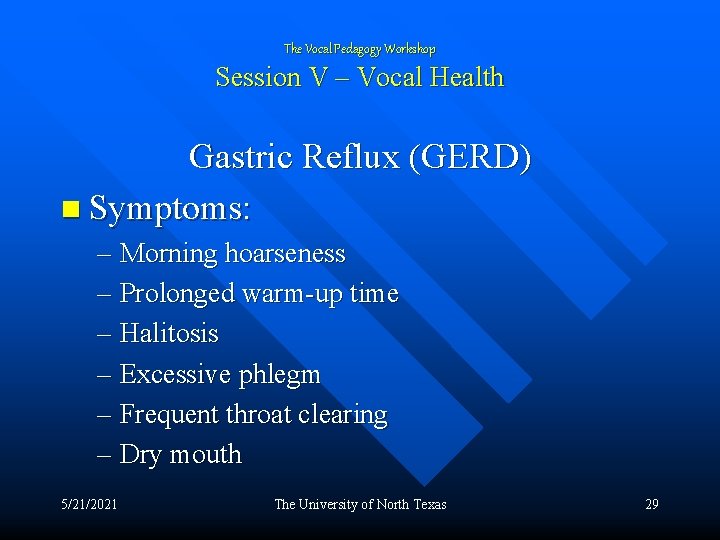 The Vocal Pedagogy Workshop Session V – Vocal Health Gastric Reflux (GERD) n Symptoms: