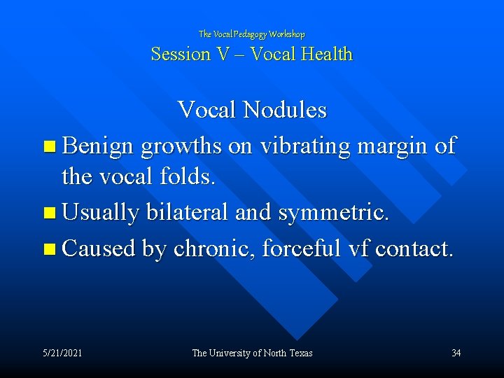 The Vocal Pedagogy Workshop Session V – Vocal Health Vocal Nodules n Benign growths