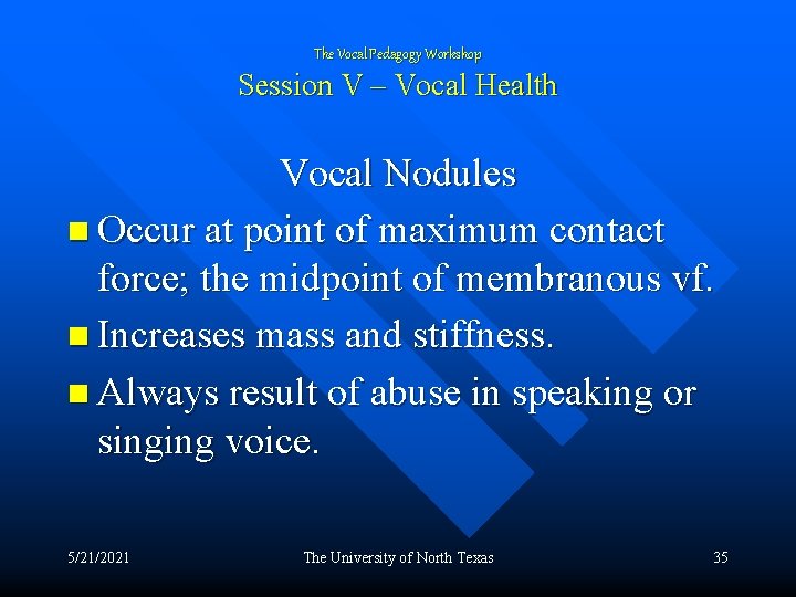 The Vocal Pedagogy Workshop Session V – Vocal Health Vocal Nodules n Occur at