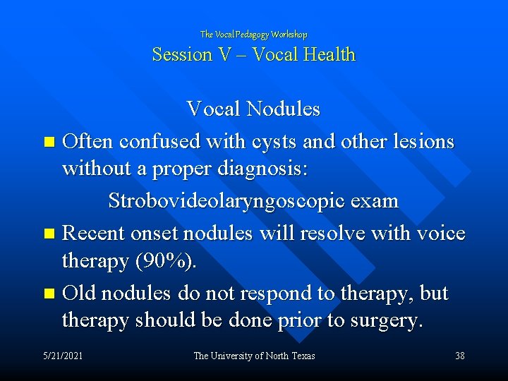 The Vocal Pedagogy Workshop Session V – Vocal Health Vocal Nodules n Often confused