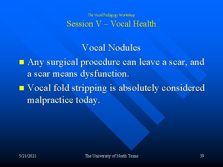 The Vocal Pedagogy Workshop Session V – Vocal Health Vocal Nodules n Any surgical