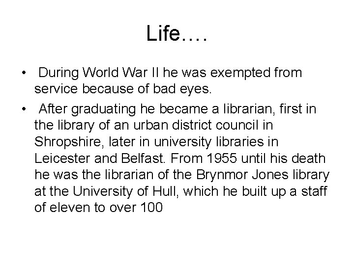 Life…. • During World War II he was exempted from service because of bad