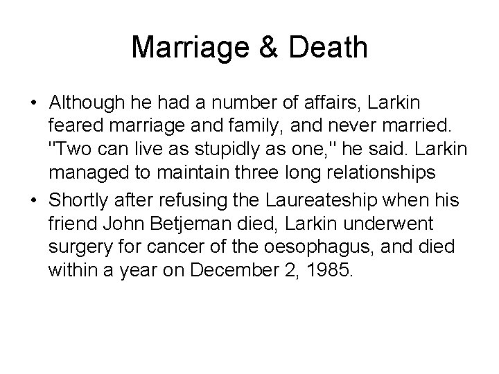 Marriage & Death • Although he had a number of affairs, Larkin feared marriage