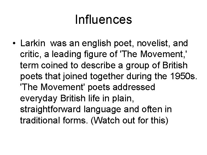 Influences • Larkin was an english poet, novelist, and critic, a leading figure of