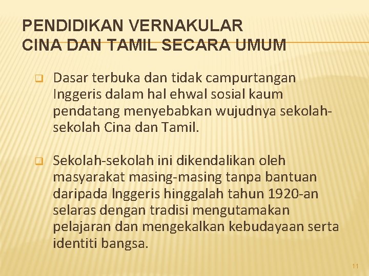 PENDIDIKAN VERNAKULAR CINA DAN TAMIL SECARA UMUM q Dasar terbuka dan tidak campurtangan Inggeris