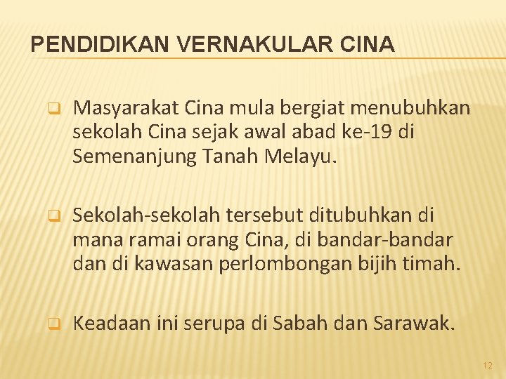 PENDIDIKAN VERNAKULAR CINA q Masyarakat Cina mula bergiat menubuhkan sekolah Cina sejak awal abad