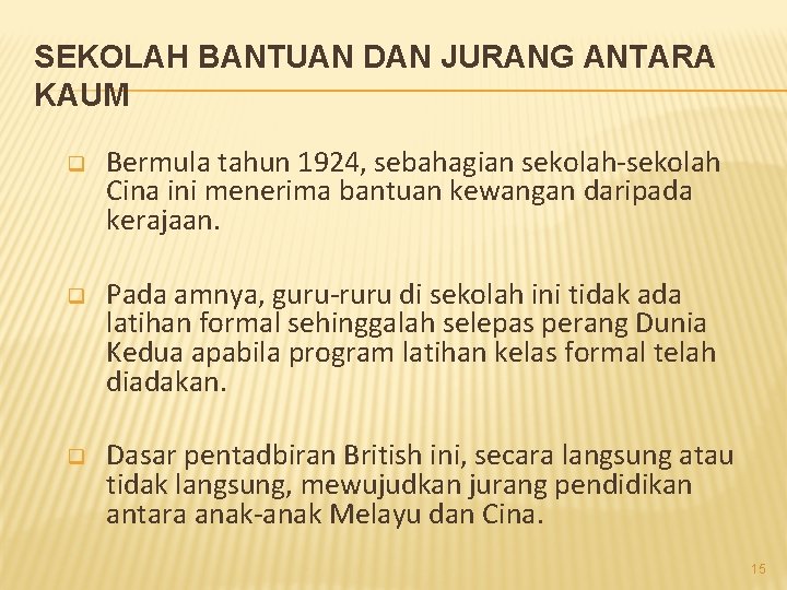 SEKOLAH BANTUAN DAN JURANG ANTARA KAUM q Bermula tahun 1924, sebahagian sekolah-sekolah Cina ini