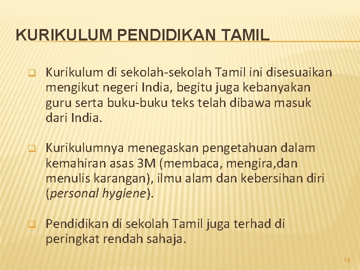 KURIKULUM PENDIDIKAN TAMIL q Kurikulum di sekolah-sekolah Tamil ini disesuaikan mengikut negeri India, begitu