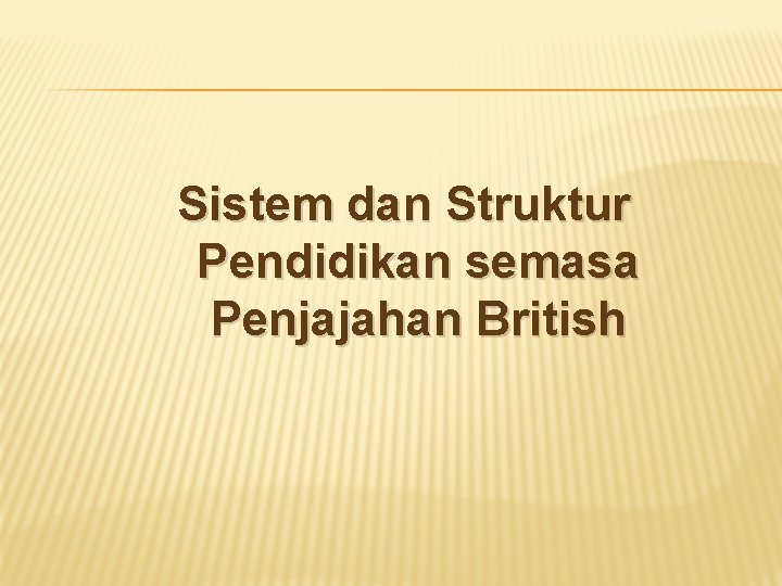 Sistem dan Struktur Pendidikan semasa Penjajahan British 