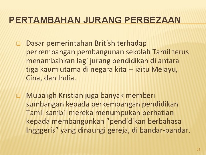 PERTAMBAHAN JURANG PERBEZAAN q Dasar pemerintahan British terhadap perkembangan pembangunan sekolah Tamil terus menambahkan