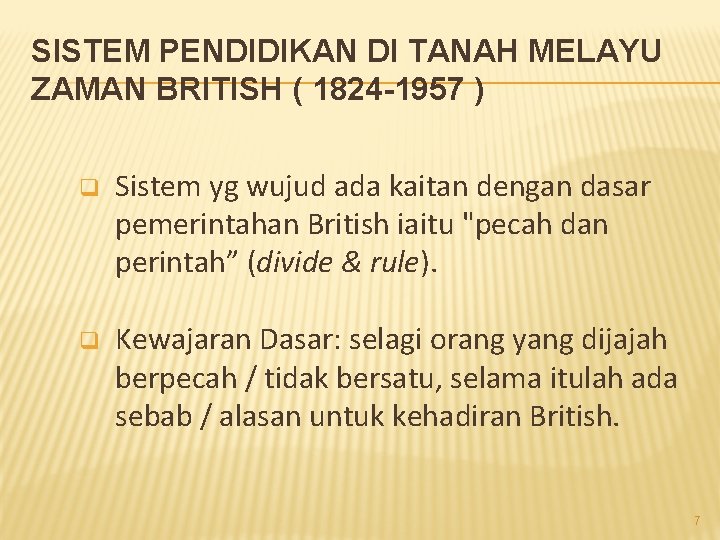 SISTEM PENDIDIKAN DI TANAH MELAYU ZAMAN BRITISH ( 1824 -1957 ) q Sistem yg