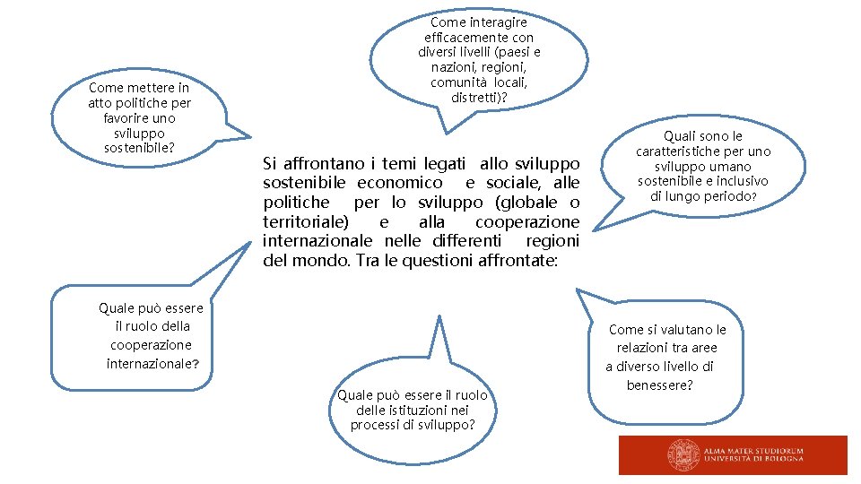 Come mettere in atto politiche per favorire uno sviluppo sostenibile? Come interagire efficacemente con