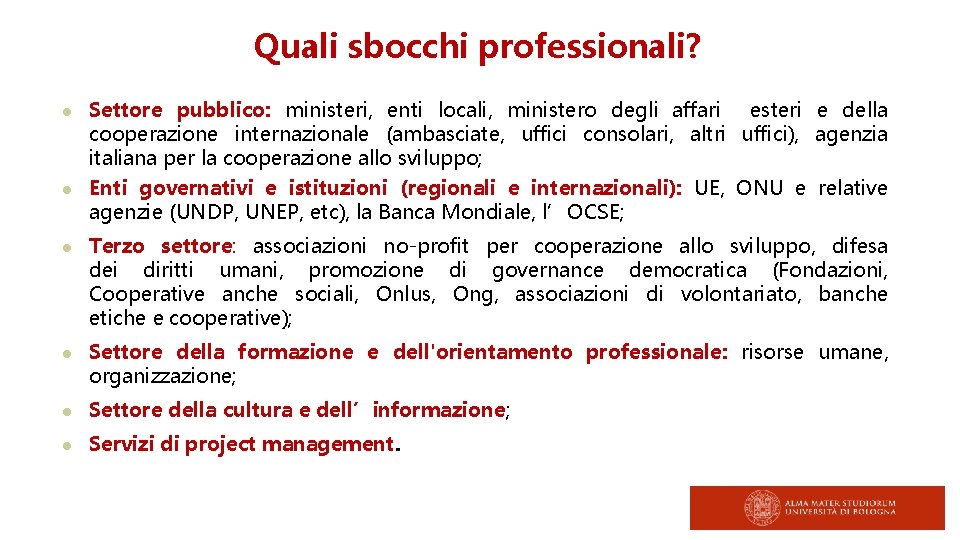 Quali sbocchi professionali? Settore pubblico: ministeri, enti locali, ministero degli affari esteri e della