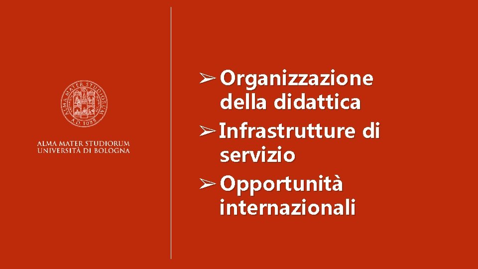 ➢ Organizzazione della didattica ➢ Infrastrutture di servizio ➢ Opportunità internazionali 