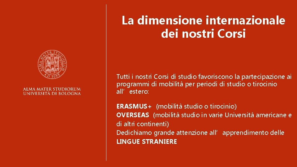 La dimensione internazionale dei nostri Corsi Tutti i nostri Corsi di studio favoriscono la