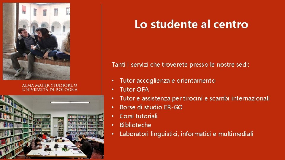 Lo studente al centro Tanti i servizi che troverete presso le nostre sedi: •