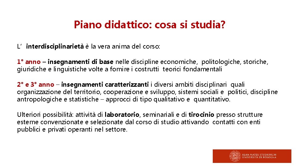 Piano didattico: cosa si studia? L’interdisciplinarietà è la vera anima del corso: 1° anno