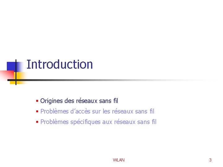 Introduction § Origines des réseaux sans fil § Problèmes d’accès sur les réseaux sans