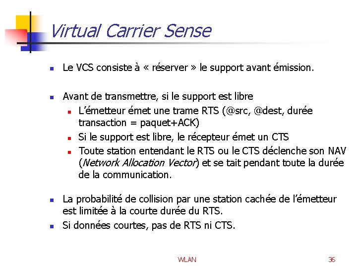 Virtual Carrier Sense n n Le VCS consiste à « réserver » le support