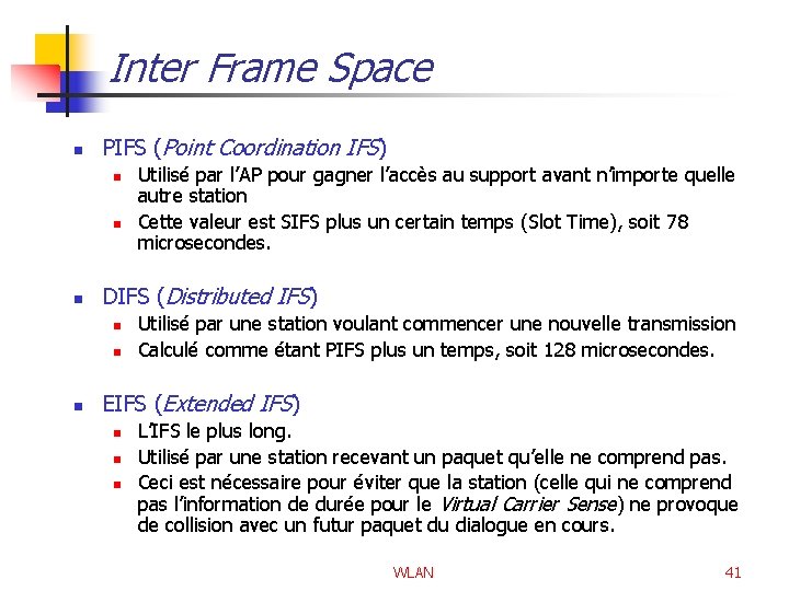 Inter Frame Space n PIFS (Point Coordination IFS) n n n DIFS (Distributed IFS)