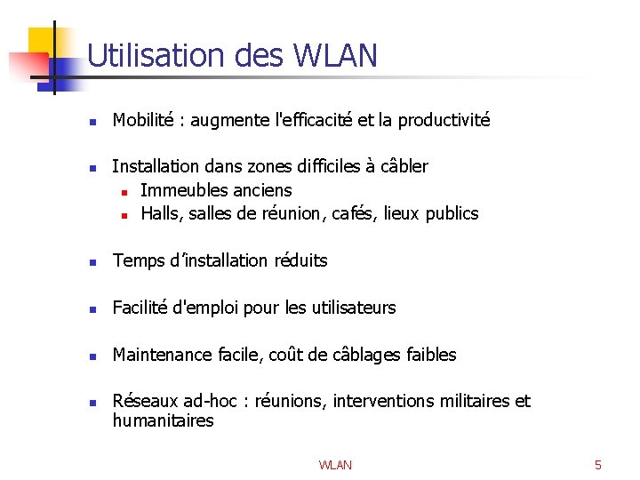 Utilisation des WLAN n n Mobilité : augmente l'efficacité et la productivité Installation dans