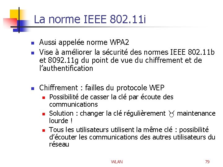 La norme IEEE 802. 11 i n Aussi appelée norme WPA 2 Vise à