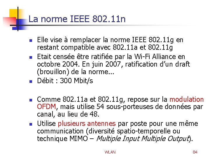 La norme IEEE 802. 11 n n n Elle vise à remplacer la norme