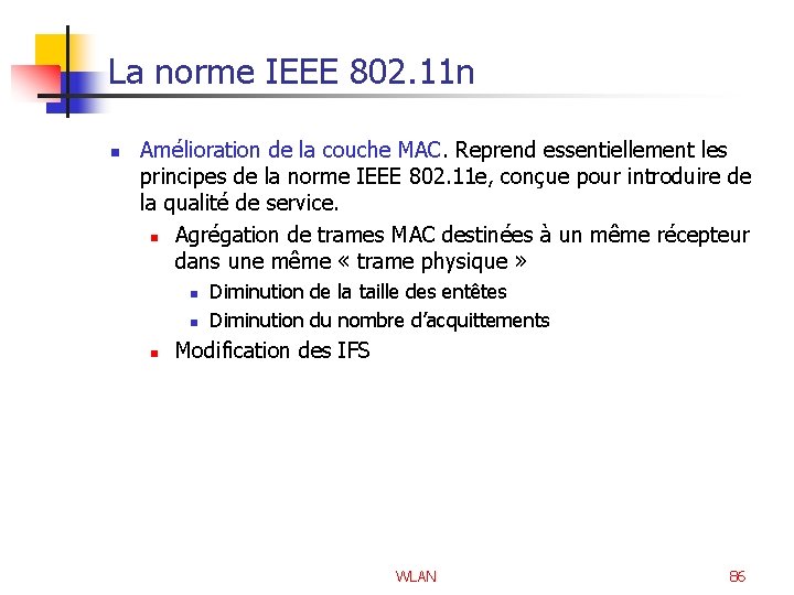 La norme IEEE 802. 11 n n Amélioration de la couche MAC. Reprend essentiellement