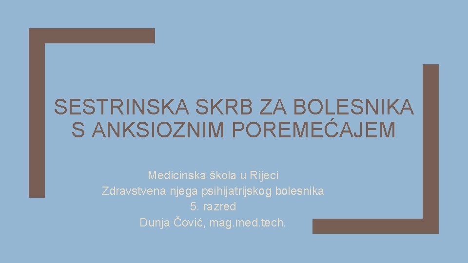 SESTRINSKA SKRB ZA BOLESNIKA S ANKSIOZNIM POREMEĆAJEM Medicinska škola u Rijeci Zdravstvena njega psihijatrijskog