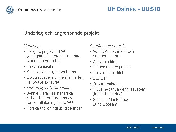 Ulf Dalnäs - UUS 10 Underlag och angränsande projekt Underlag • Tidigare projekt vid