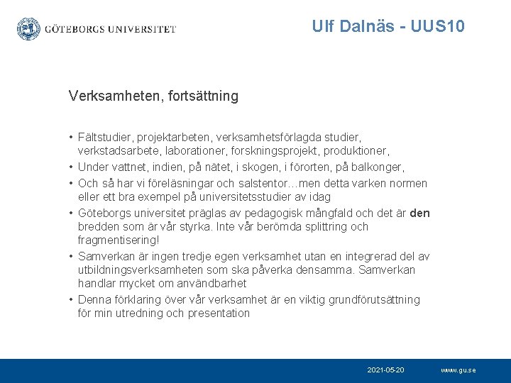 Ulf Dalnäs - UUS 10 Verksamheten, fortsättning • Fältstudier, projektarbeten, verksamhetsförlagda studier, verkstadsarbete, laborationer,