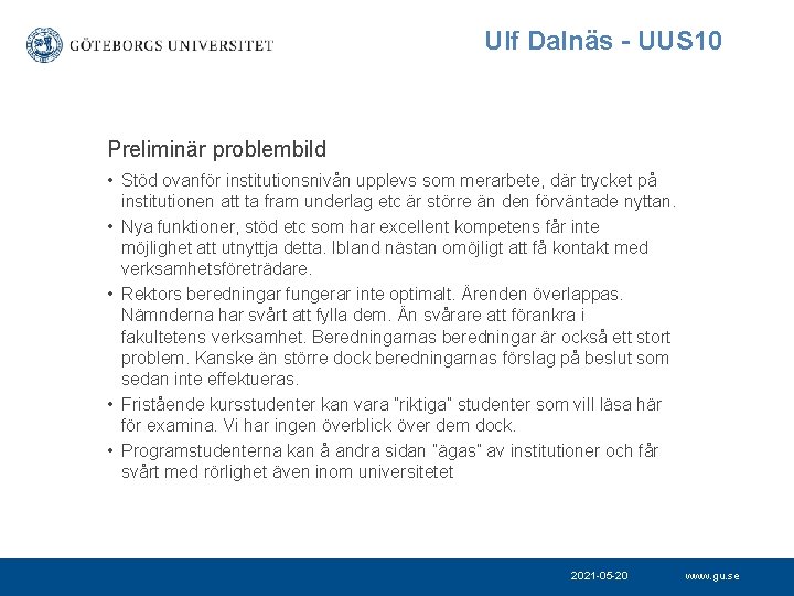 Ulf Dalnäs - UUS 10 Preliminär problembild • Stöd ovanför institutionsnivån upplevs som merarbete,
