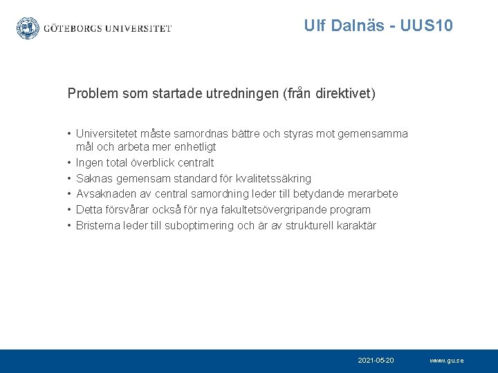 Ulf Dalnäs - UUS 10 Problem som startade utredningen (från direktivet) • Universitetet måste