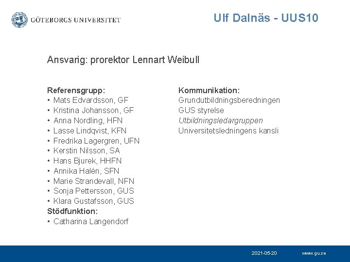 Ulf Dalnäs - UUS 10 Ansvarig: prorektor Lennart Weibull Referensgrupp: • Mats Edvardsson, GF