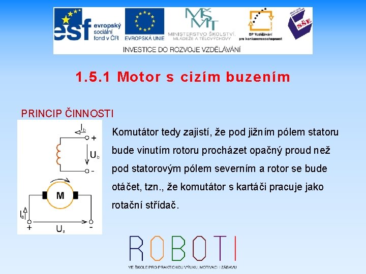 1. 5. 1 Motor s cizím buzením PRINCIP ČINNOSTI Komutátor tedy zajistí, že pod