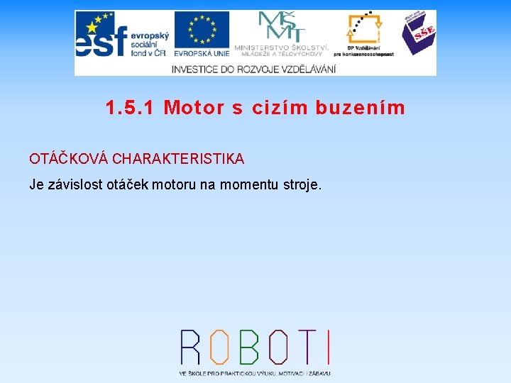 1. 5. 1 Motor s cizím buzením OTÁČKOVÁ CHARAKTERISTIKA Je závislost otáček motoru na