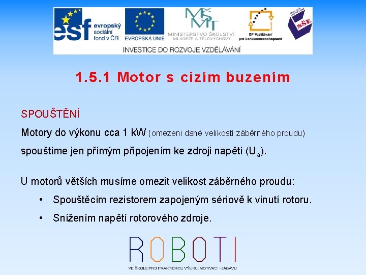 1. 5. 1 Motor s cizím buzením SPOUŠTĚNÍ Motory do výkonu cca 1 k.