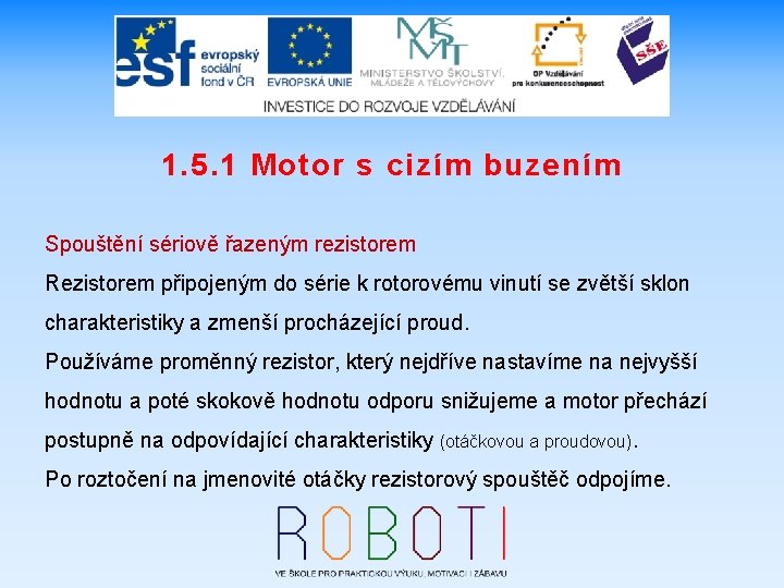 1. 5. 1 Motor s cizím buzením Spouštění sériově řazeným rezistorem Rezistorem připojeným do