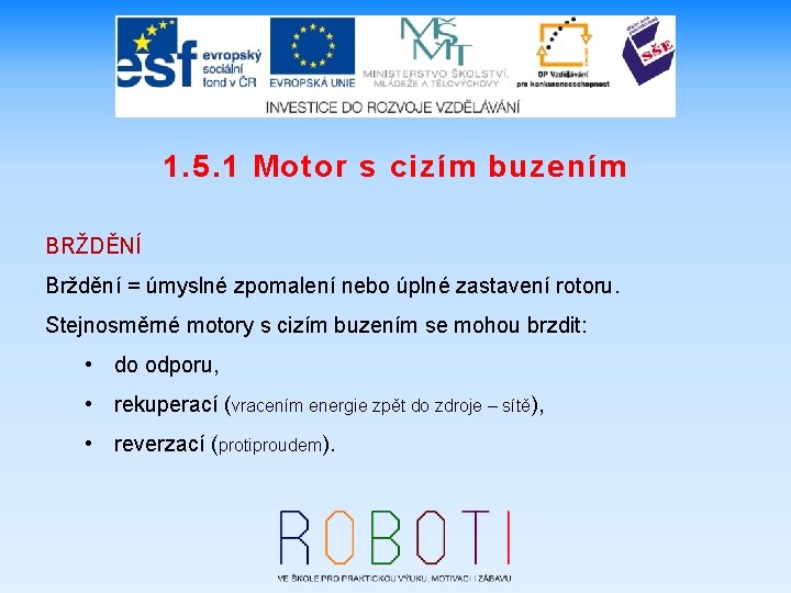 1. 5. 1 Motor s cizím buzením BRŽDĚNÍ Brždění = úmyslné zpomalení nebo úplné