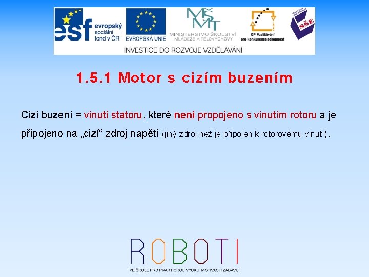 1. 5. 1 Motor s cizím buzením Cizí buzení = vinutí statoru, které není