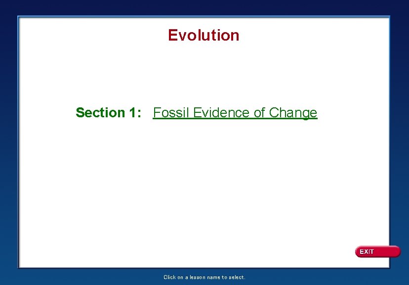 Evolution Section 1: Fossil Evidence of Change Click on a lesson name to select.