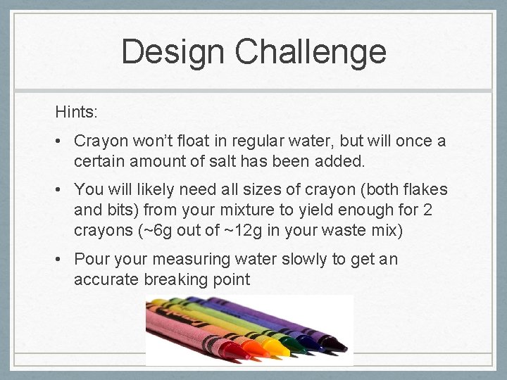 Design Challenge Hints: • Crayon won’t float in regular water, but will once a