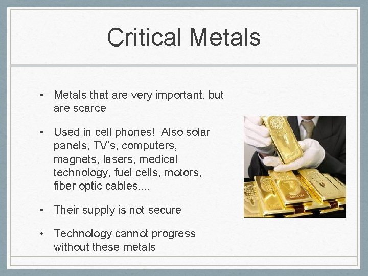 Critical Metals • Metals that are very important, but are scarce • Used in