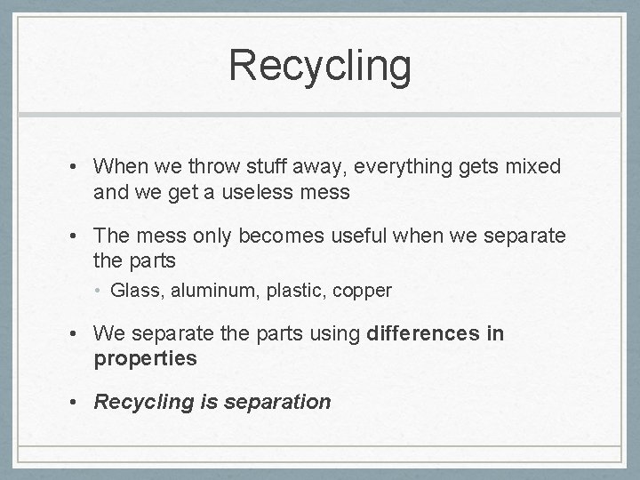 Recycling • When we throw stuff away, everything gets mixed and we get a