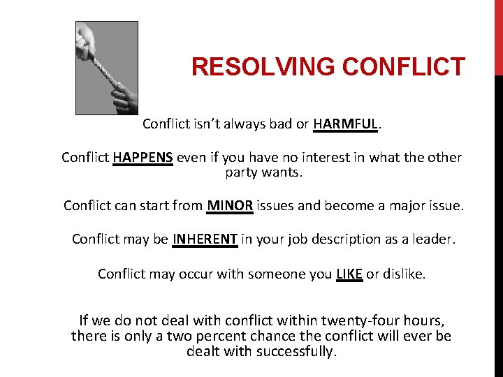 RESOLVING CONFLICT Conflict isn’t always bad or HARMFUL. Conflict HAPPENS even if you have