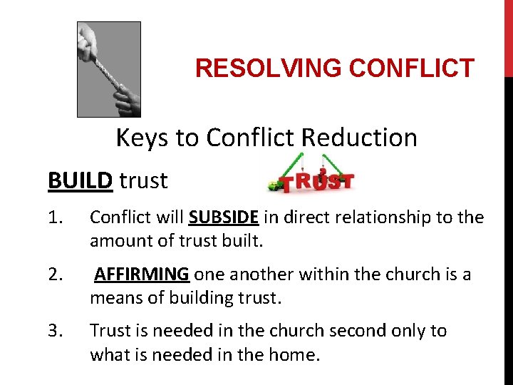 RESOLVING CONFLICT Keys to Conflict Reduction BUILD trust 1. Conflict will SUBSIDE in direct