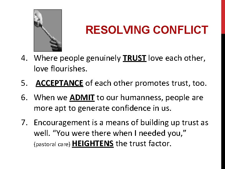 RESOLVING CONFLICT 4. Where people genuinely TRUST love each other, love flourishes. 5. ACCEPTANCE