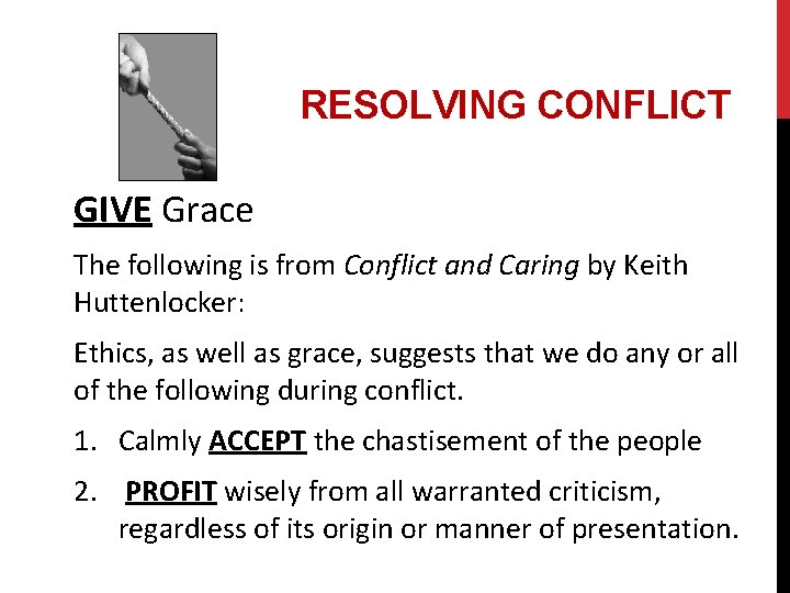 RESOLVING CONFLICT GIVE Grace The following is from Conflict and Caring by Keith Huttenlocker: