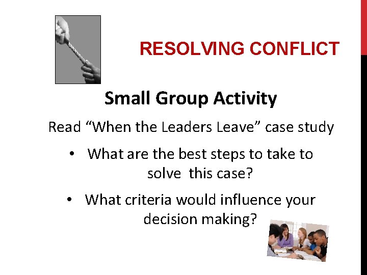 RESOLVING CONFLICT Small Group Activity Read “When the Leaders Leave” case study • What